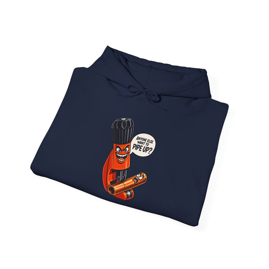 “Anyone Else Want To Pipe Up?” Pipe Cutter Hoodie