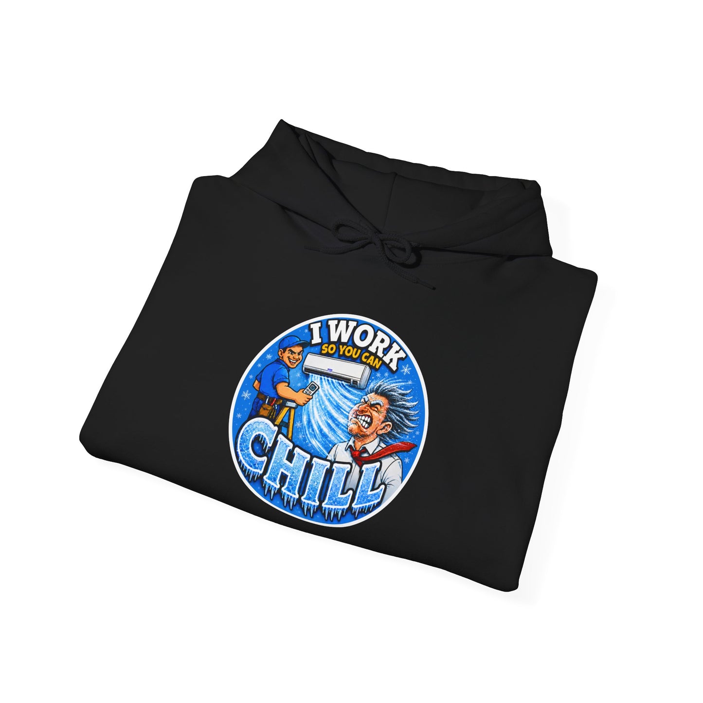 “I Work So You Can Chill” Air-Con Hoodie