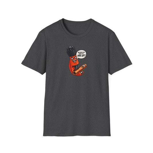 "Anyone Else Want To Pipe Up?” Pipe Cutter T-Shirt
